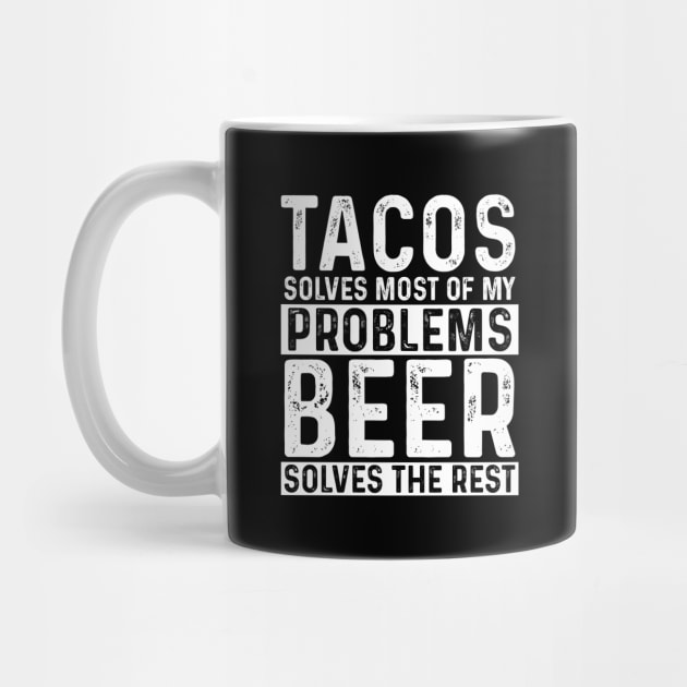 Taco - Tacos Solves Most Of My Problems Beer Solves The Rest by Kudostees